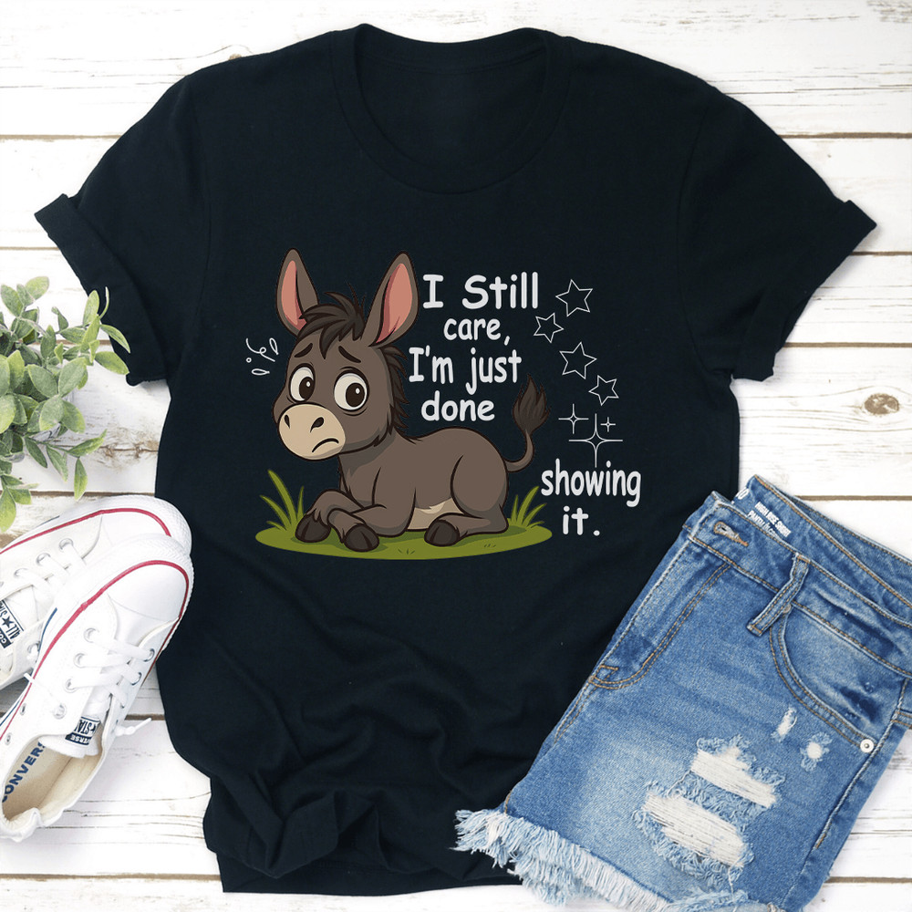 I Still Care Im Just Done Showing It Tee 2