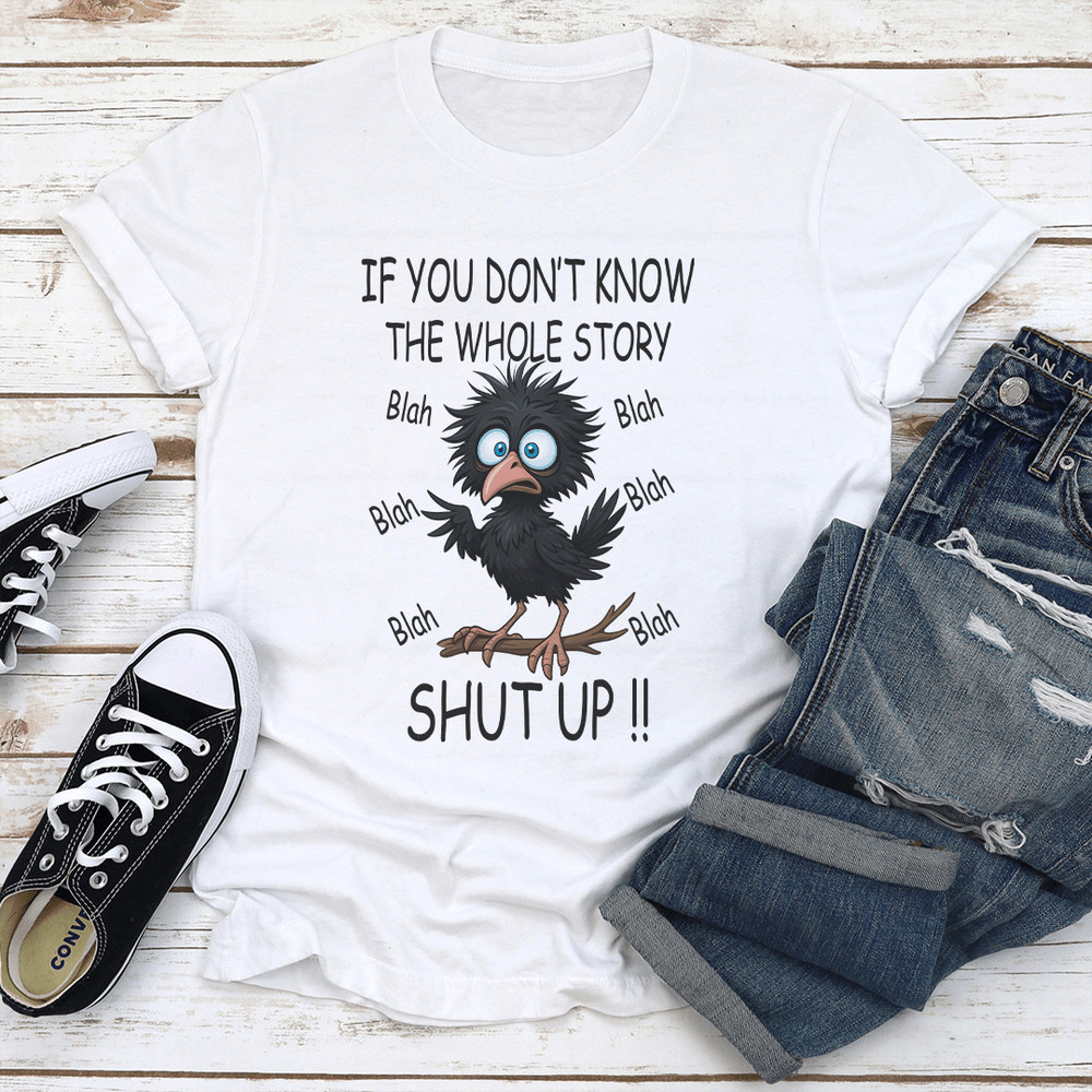If You Dont Know The Whole Story Shut Up Tee 1