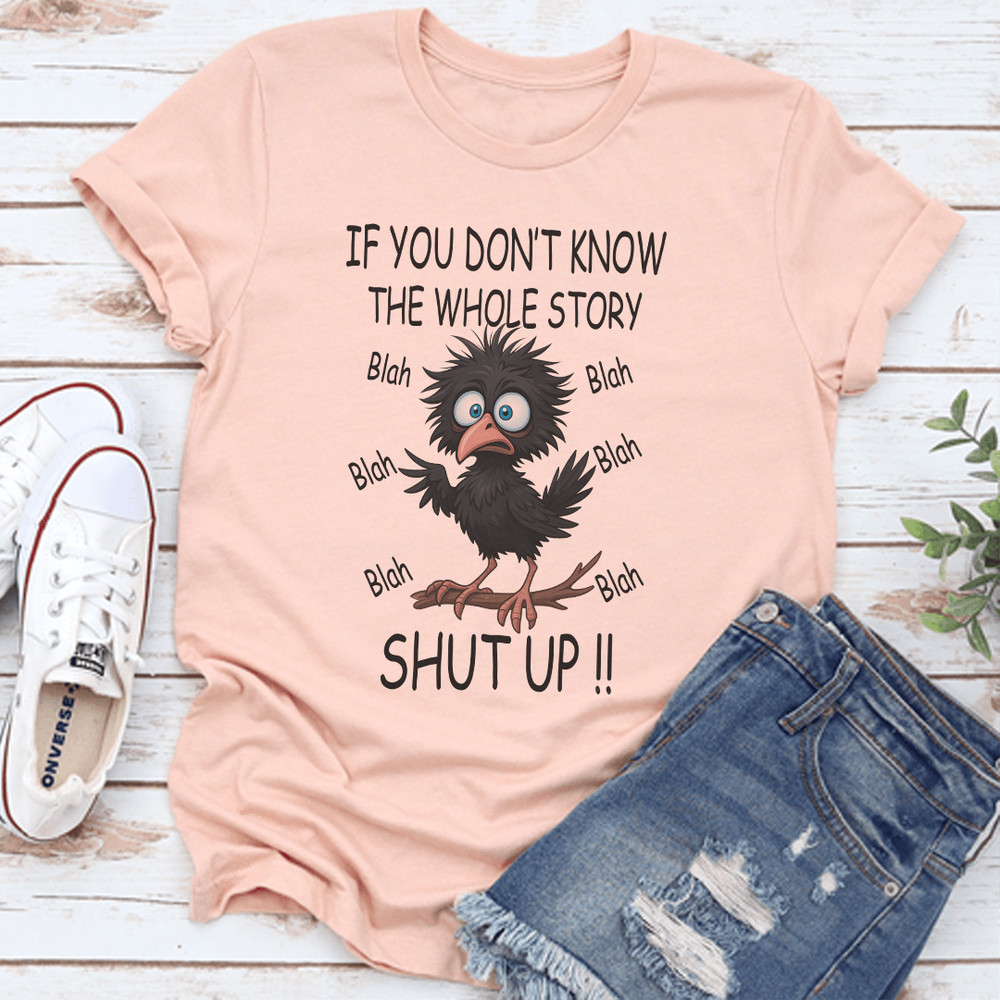 If You Dont Know The Whole Story Shut Up Tee 3