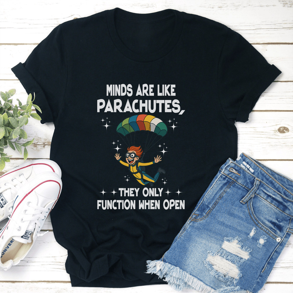 Minds Are Like Parachutes They Only Function When Open Tee 3