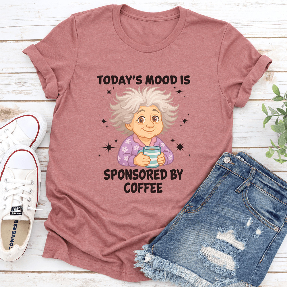 Todays Mood Is Sponsored By Coffee Tee 3