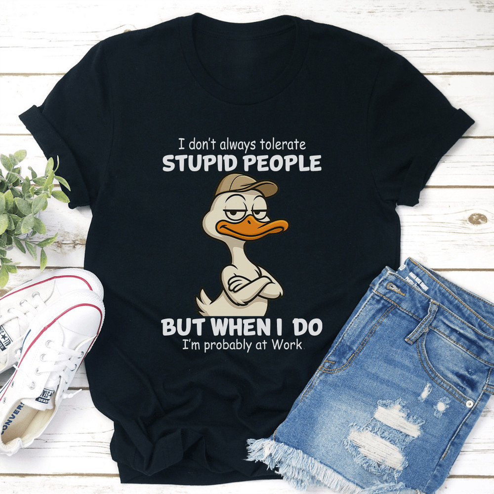 I Dont Always Tolerate Stupid People Tee 0