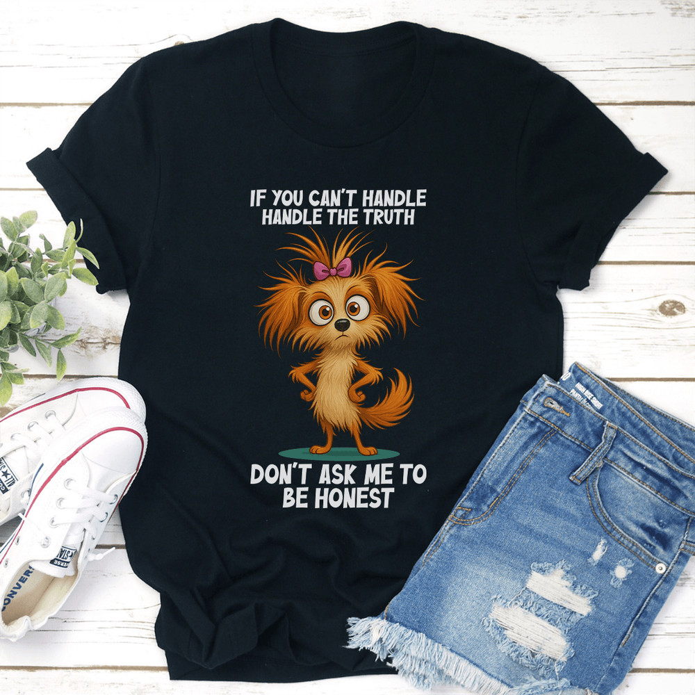 If You Cant Handle The Truth Dont Ask Me To Be Honest Tee 3