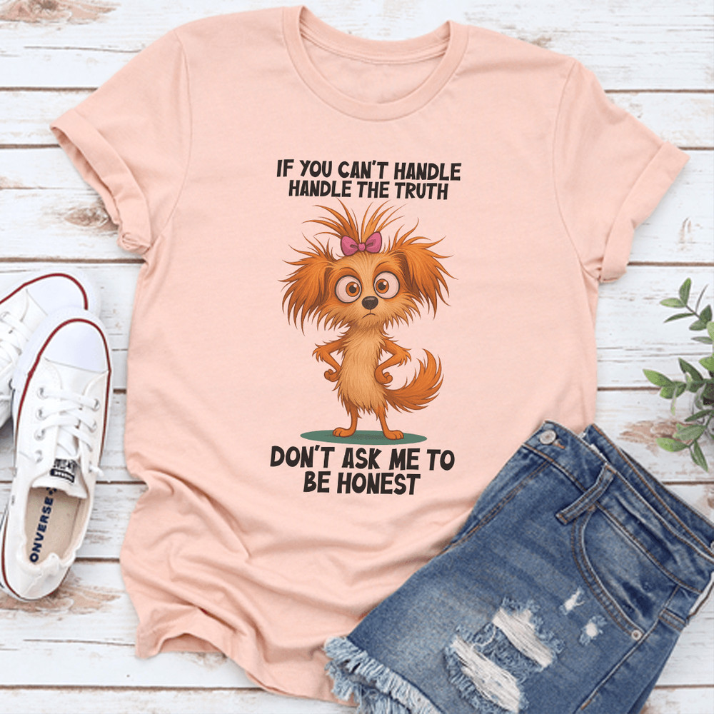If You Cant Handle The Truth Dont Ask Me To Be Honest Tee 1