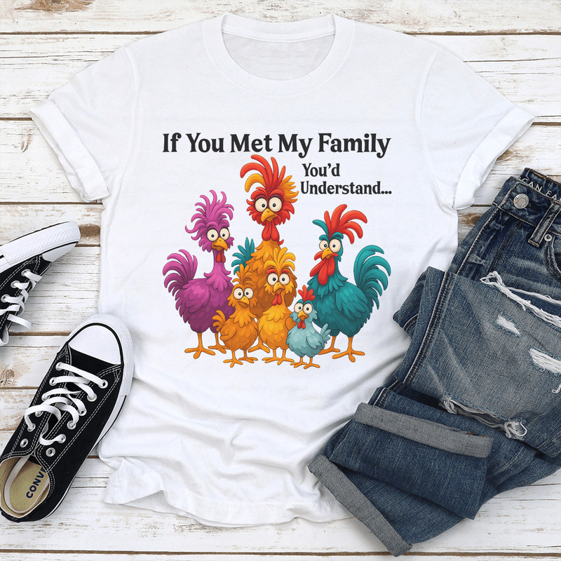 If You Met My Family Youd Understand Tee 1