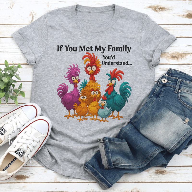 If You Met My Family Youd Understand Tee 2