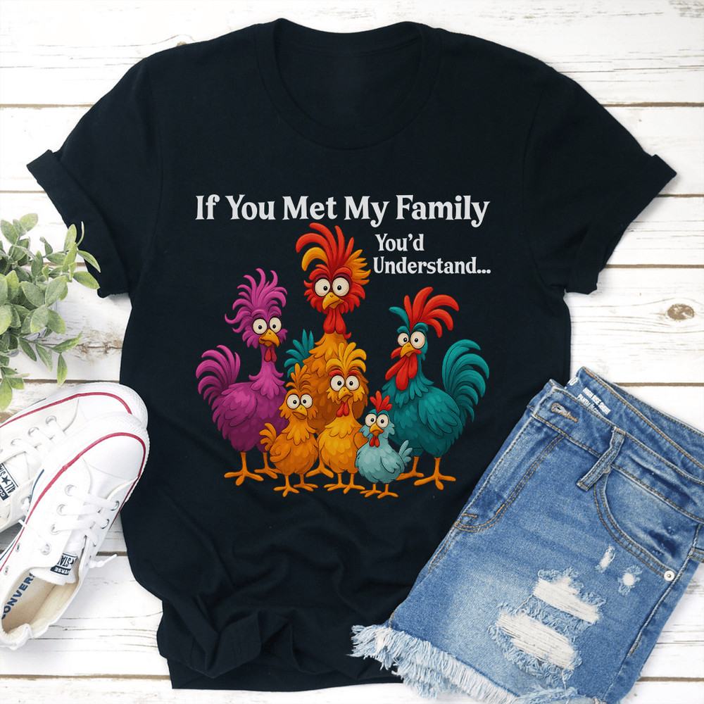 If You Met My Family Youd Understand Tee 3