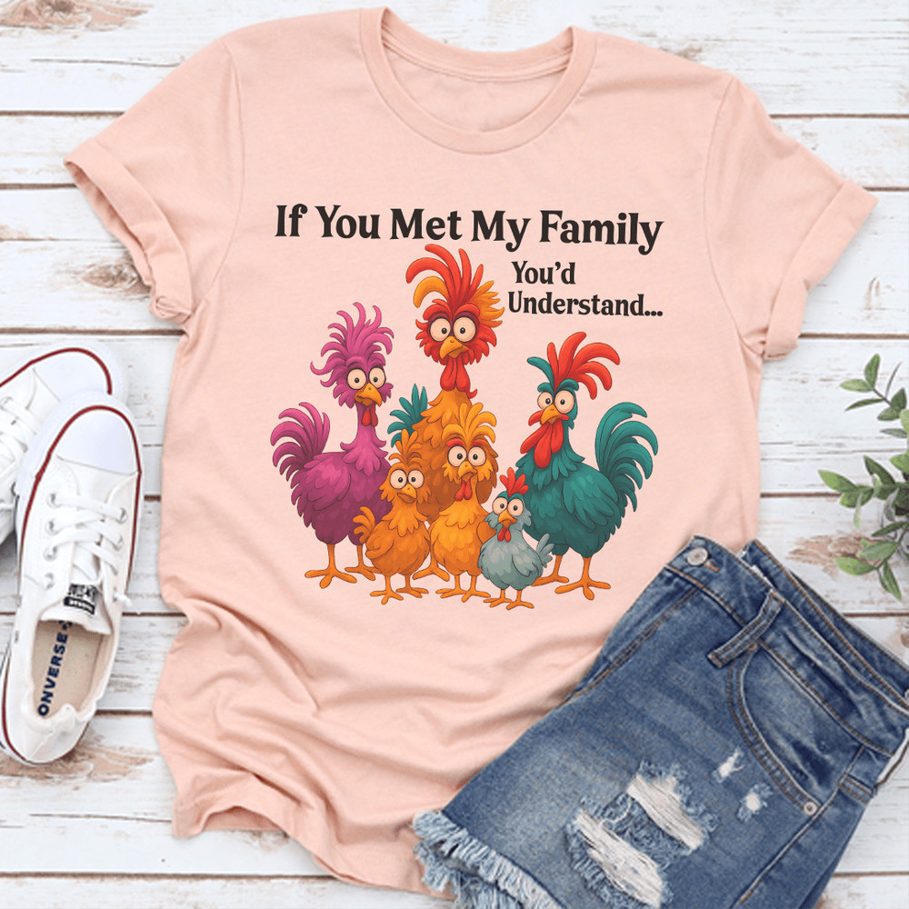 If You Met My Family Youd Understand Tee 0