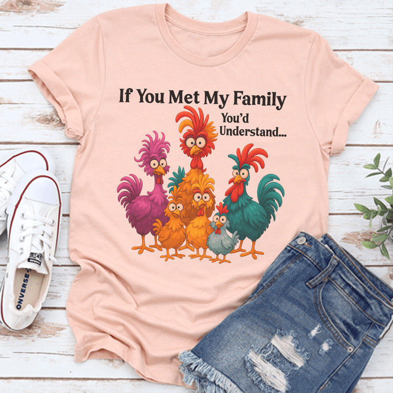 If You Met My Family Youd Understand Tee 0