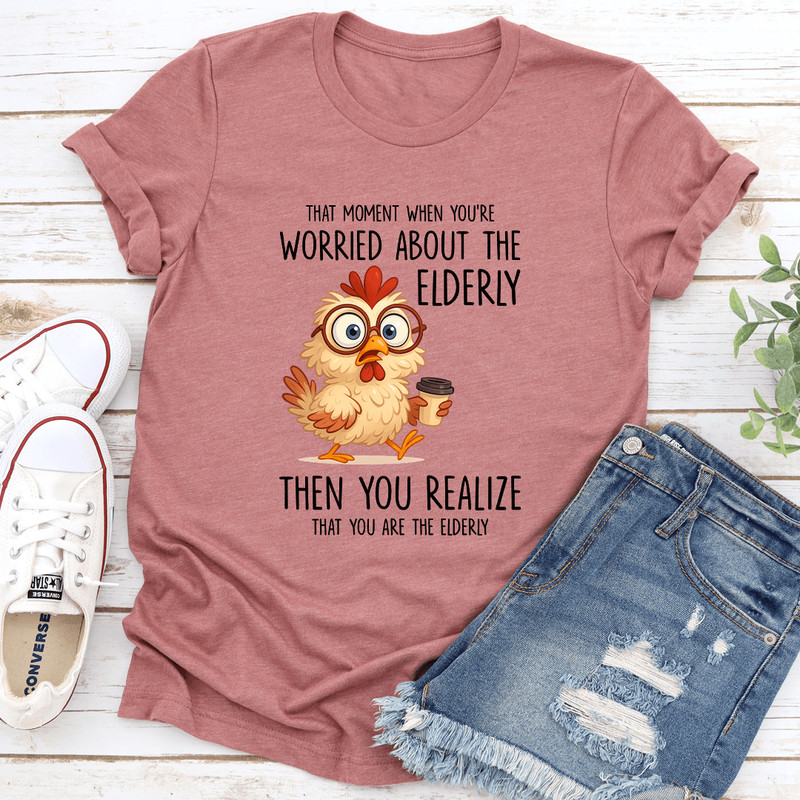 That Moment When Youre Worried About The Elderly Tee 0