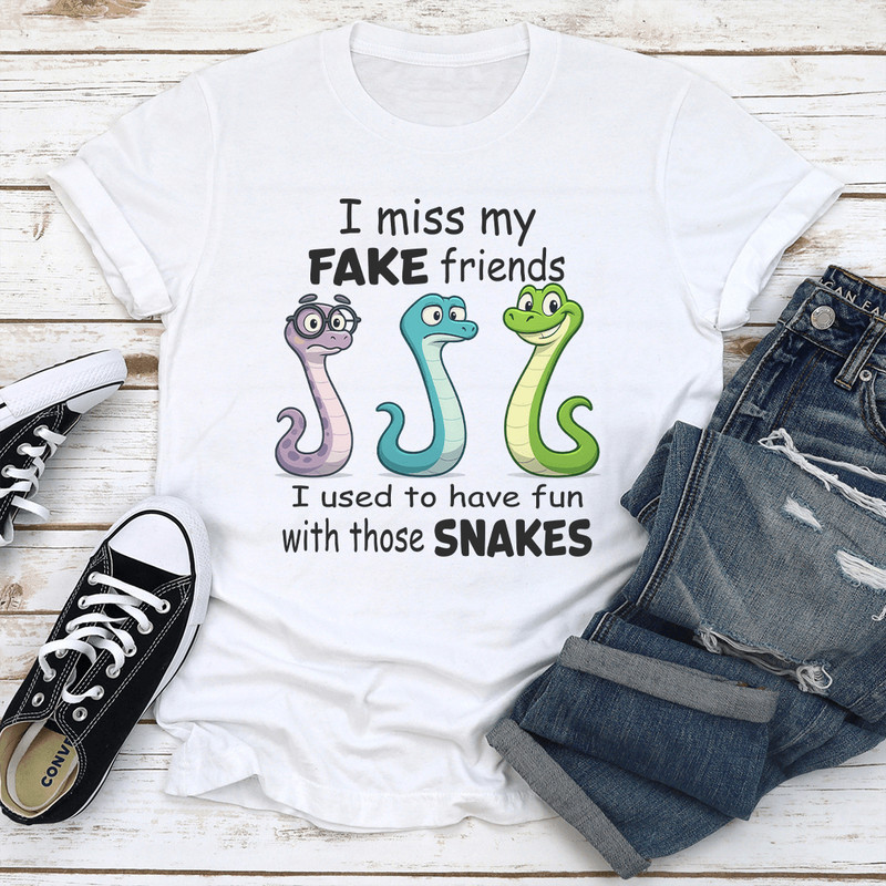 I Miss My Fake Friends I Used To Have Fun With Those Snakes Tee 1