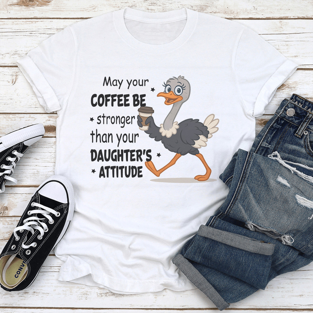 May Your Coffee Be Stronger Than Your Daughters Attitude Tee 1