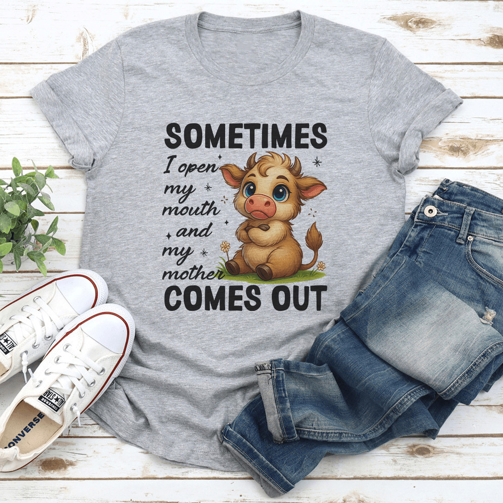 Sometimes I Open My Mouth And My Mother Comes Out Tee 2