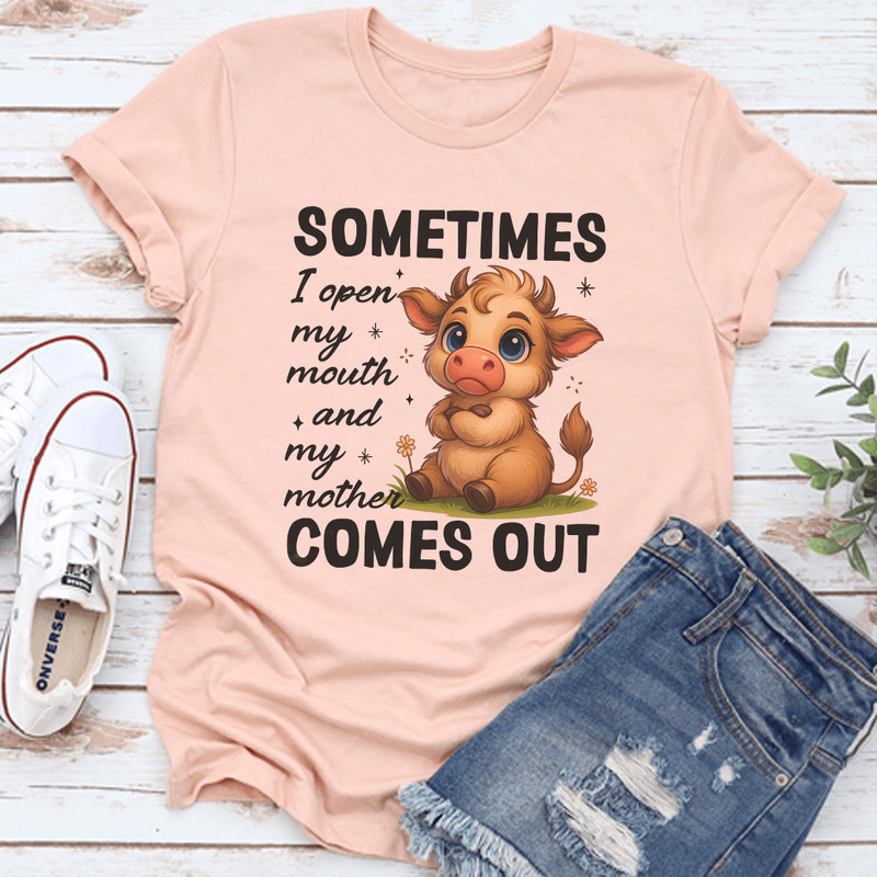 Sometimes I Open My Mouth And My Mother Comes Out Tee 0