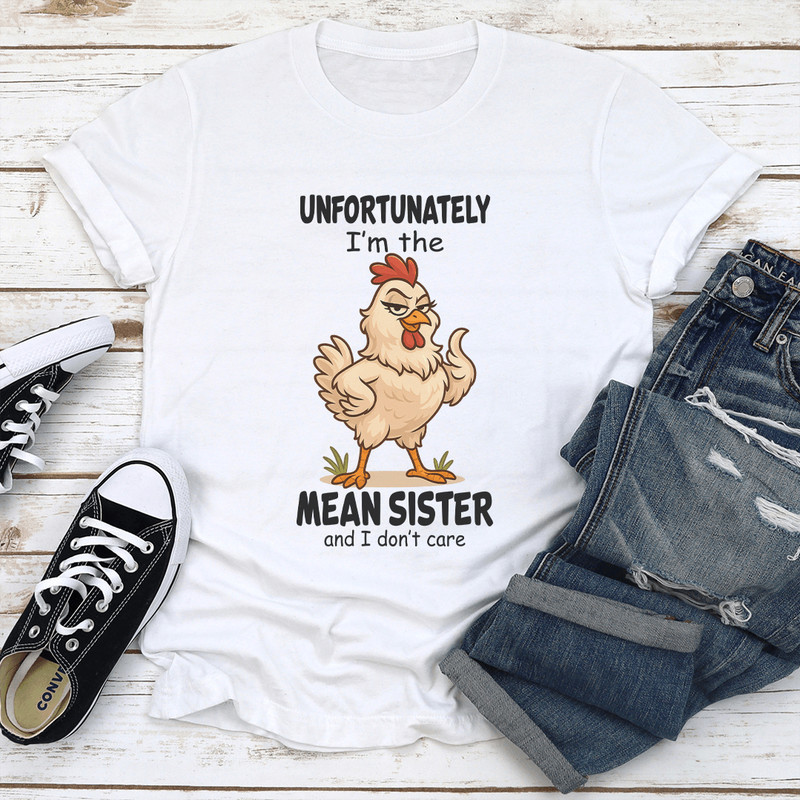 Unfortunately Im The Mean Sister And I Dont Care Tee 1