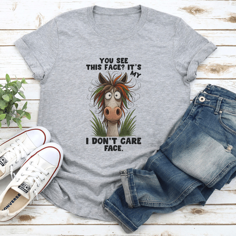 You See This Face Its My I Dont Care Face Tee 0