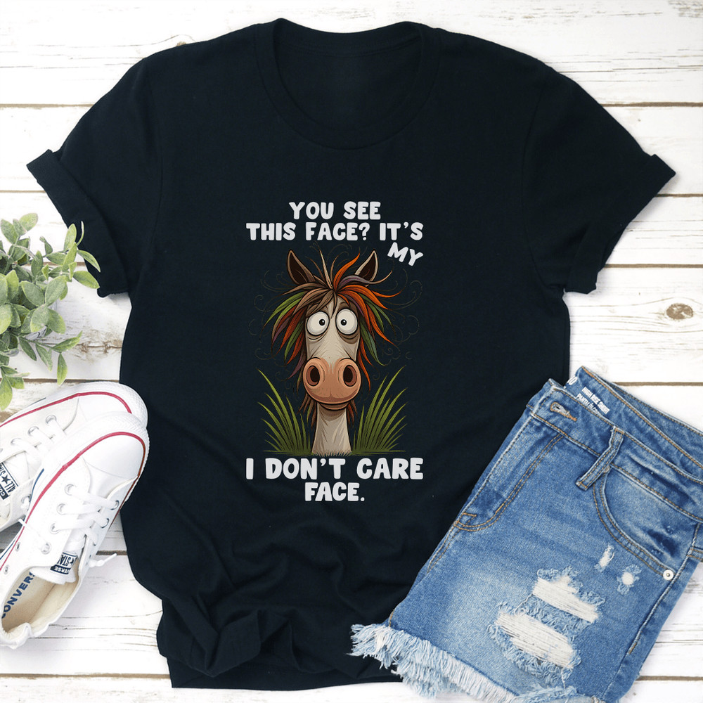 You See This Face Its My I Dont Care Face Tee 2