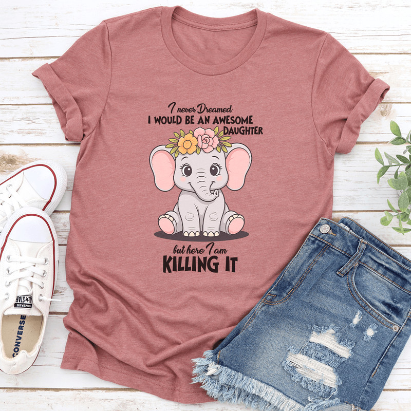 I Never Dreamed I Would Be An Awesome Tee 0