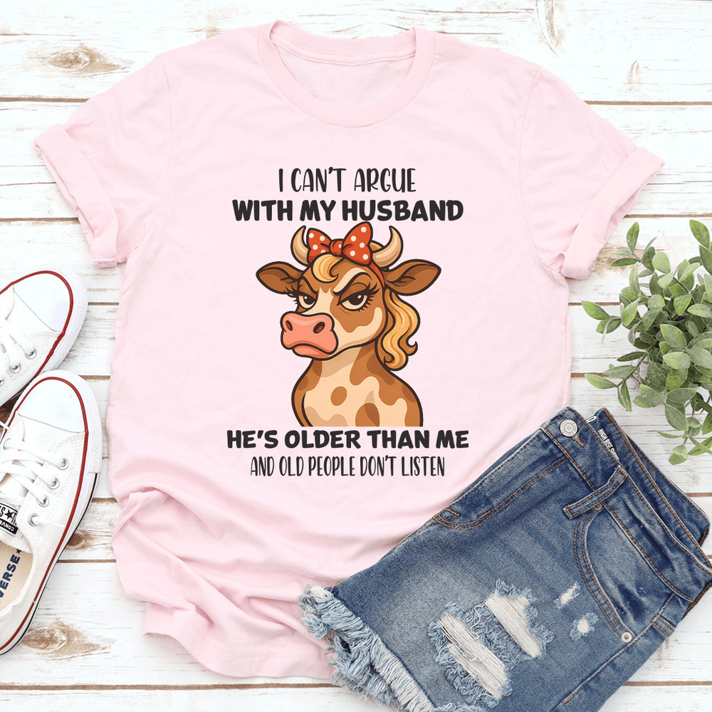 I Cant Argue With My Husband Hes Older Than Me Tee 3