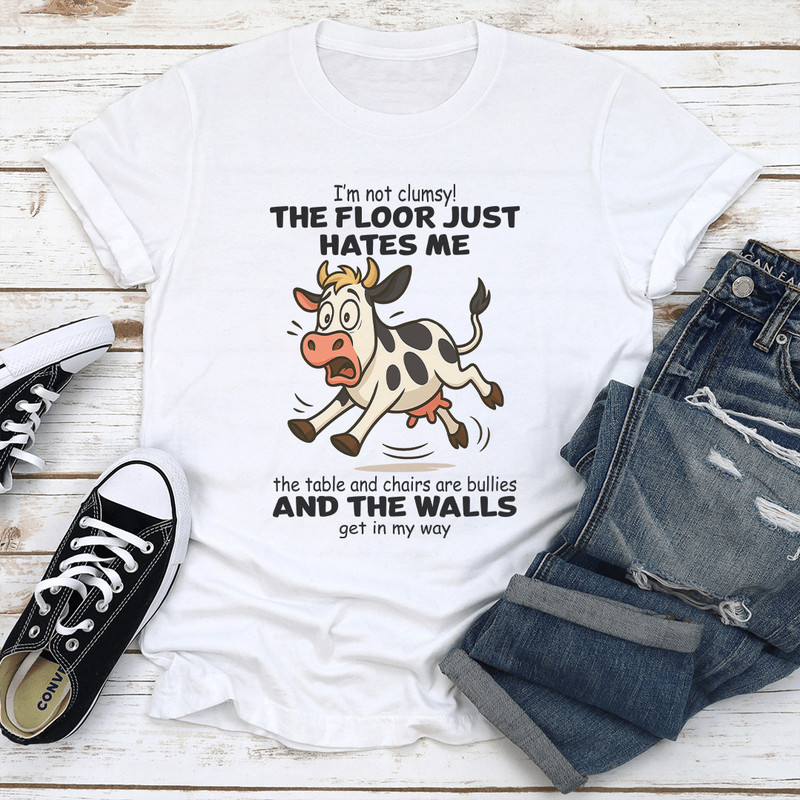 Im Not Clumsy The Floor Just Hates Me The Table Tee 1