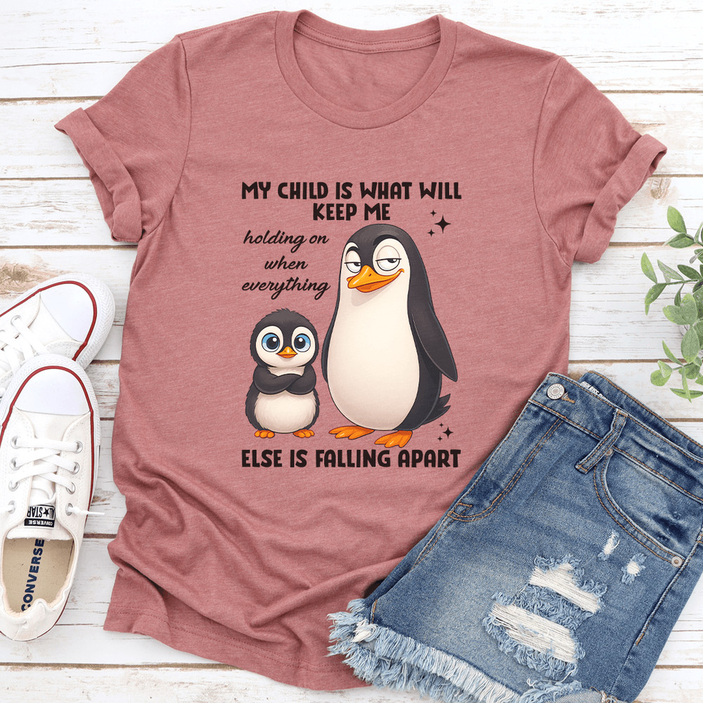 My Child IS What Will Keep Me Holding On When Everything Else Is Faling Apart Tee 3
