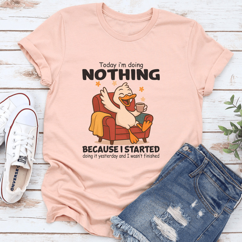 Today Im Doing Nothing Because I Started Doing It Yesterday Tee 3