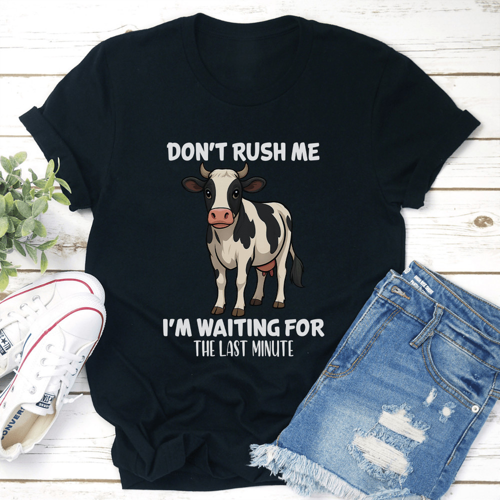 Don't Rush Me Tee