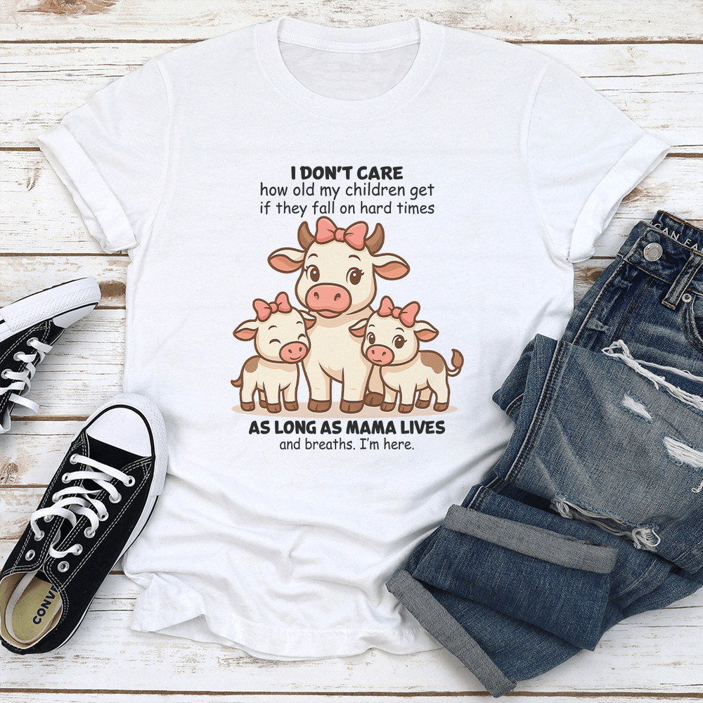 I Don't Care How Old My Children Get If They Fall On Hard Times Tee