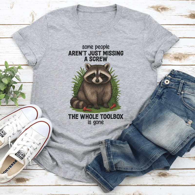 Some People Aren't Just Missing A Screw The Whole Toolbox Is Gone Tee