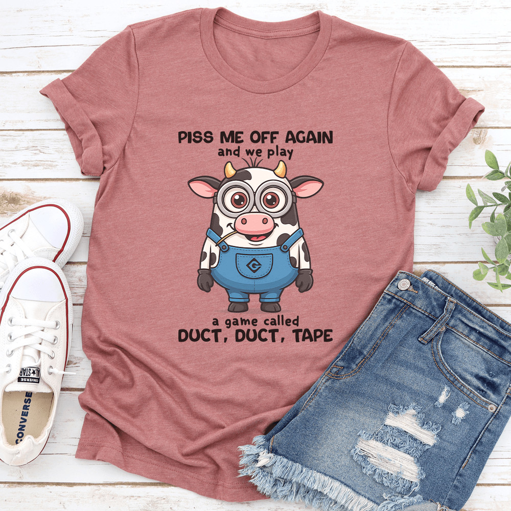 Piss Me Off Again And We Play A Game Called Duct Duct Tape Tee