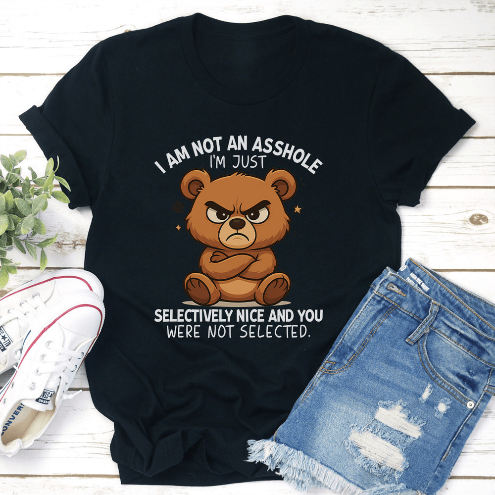 I Am Not ASS I'm Just Selectively Nice Tee