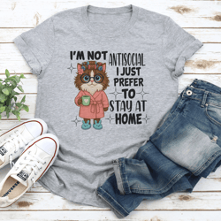 i'm not antisocial i just prefer to stay at home tee