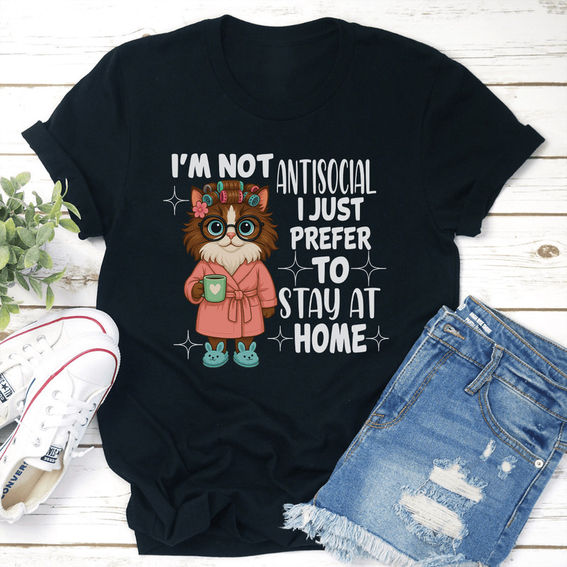 Im Not Antisocial I Just Prefer To Stay At Home Tee 2