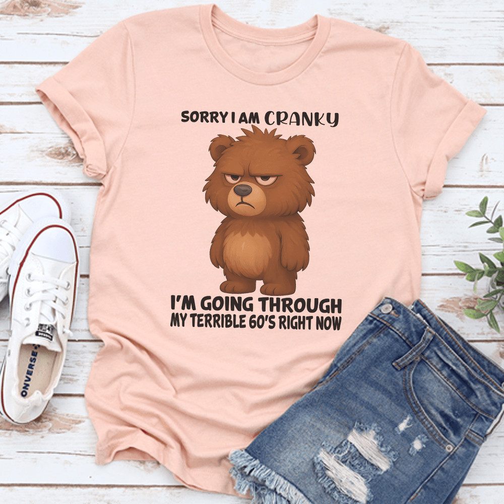 Sorry I Am Cranky Im Going Through My Terrible 60s Right Now Tee 3