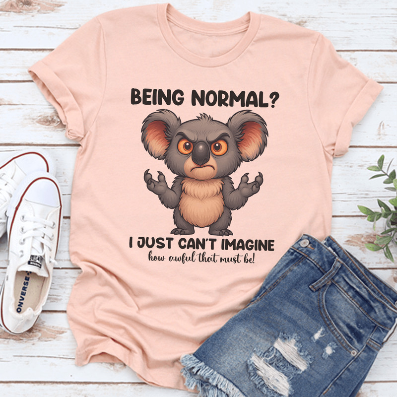 Being Normal I Just Cant Imagine Tee 0