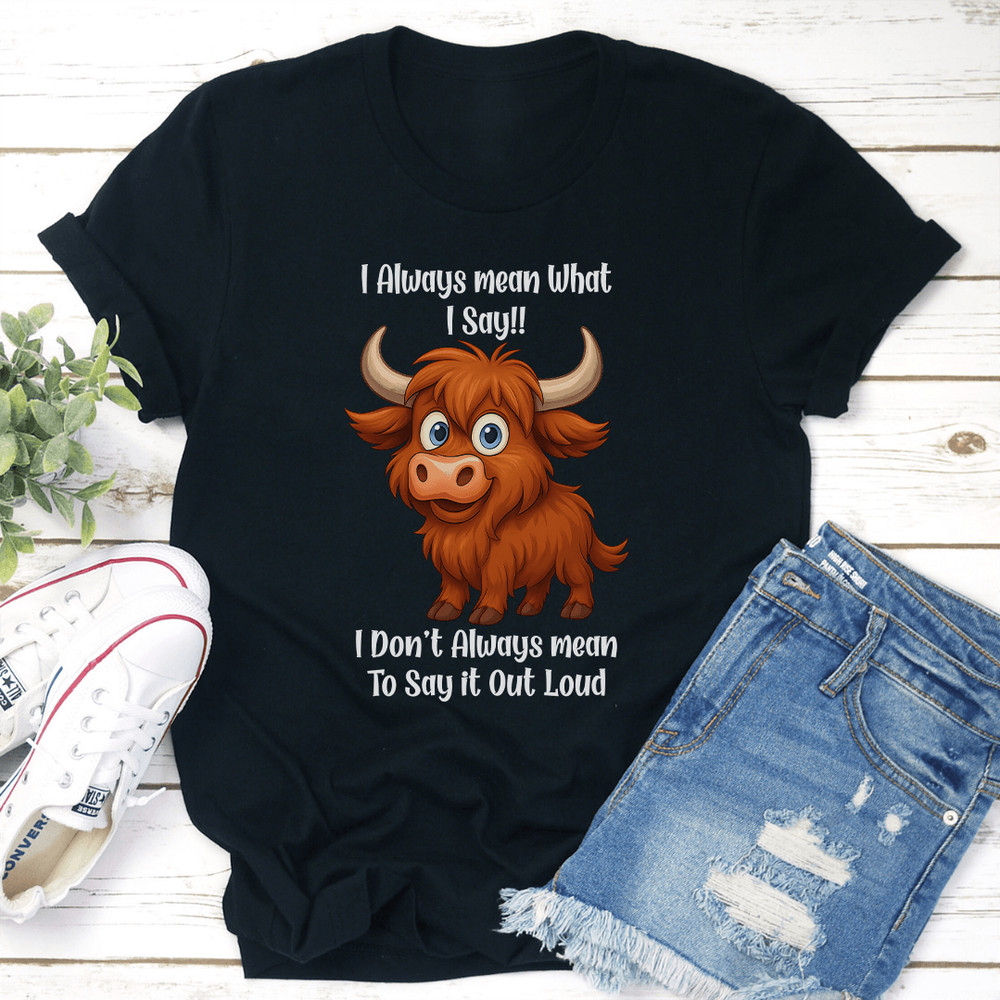 I Always Mean What I Say I Dont Always Mean To Say It Out Loud Tee 3