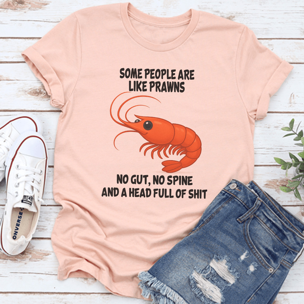Some People Are Like Prawns No Gut No Spine Tee 3