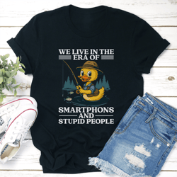 we live in the era of smartphones tee
