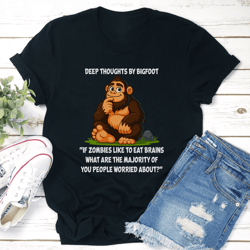 deep thoughts by bigfoot if zombies like to eat brains what are the majority tee