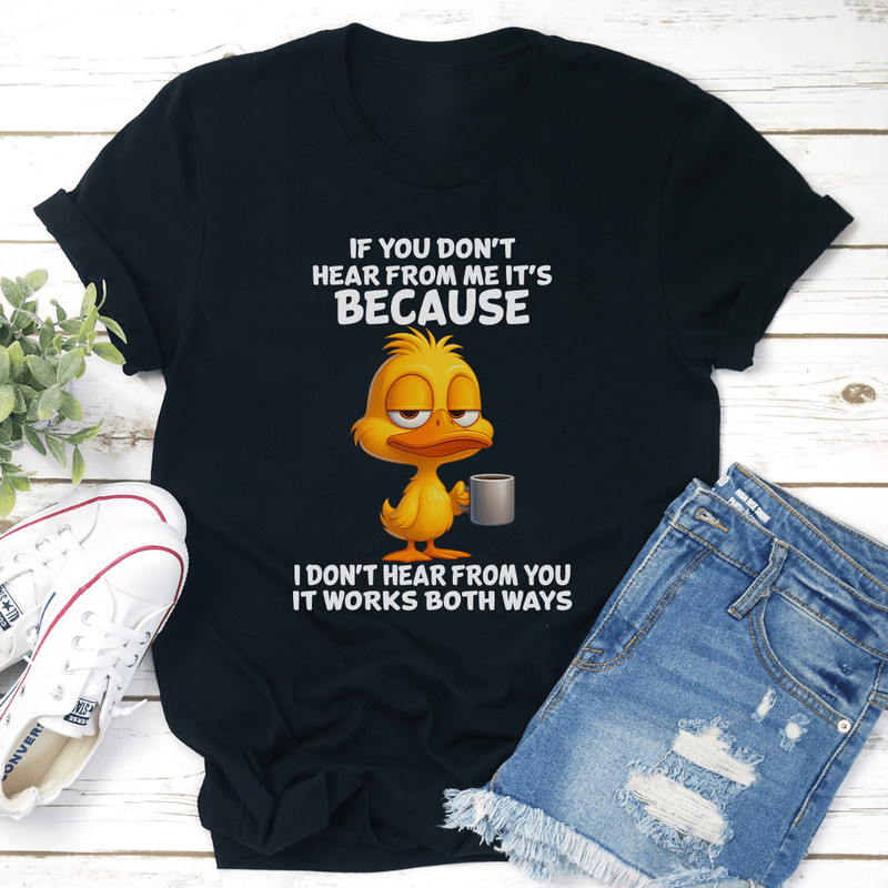 If You Dont Hear From Me Tee 0