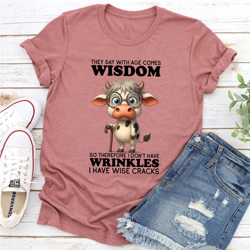 They Say WIth Age Comes Wisdom Tee 3