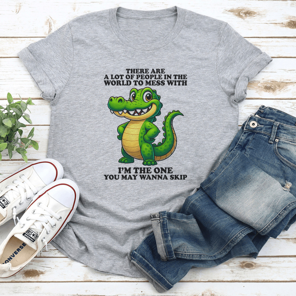 There Are A Lot Of People In The World To Mess Tee 1