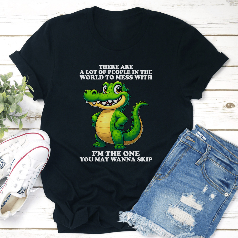 There Are A Lot Of People In The World To Mess Tee 2