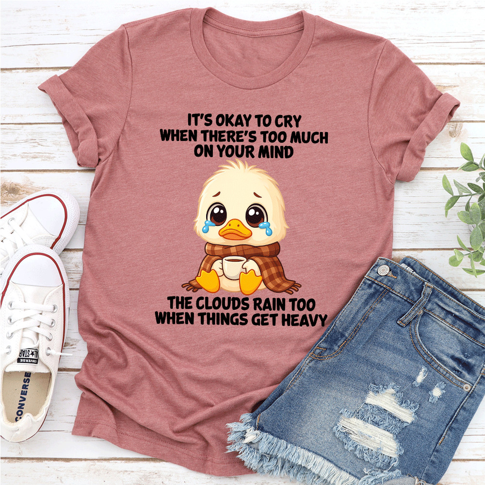 Its Okay To Cry When Theres Too Much On Your Mind Tee 3