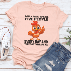 i only talk to like five people every day tee