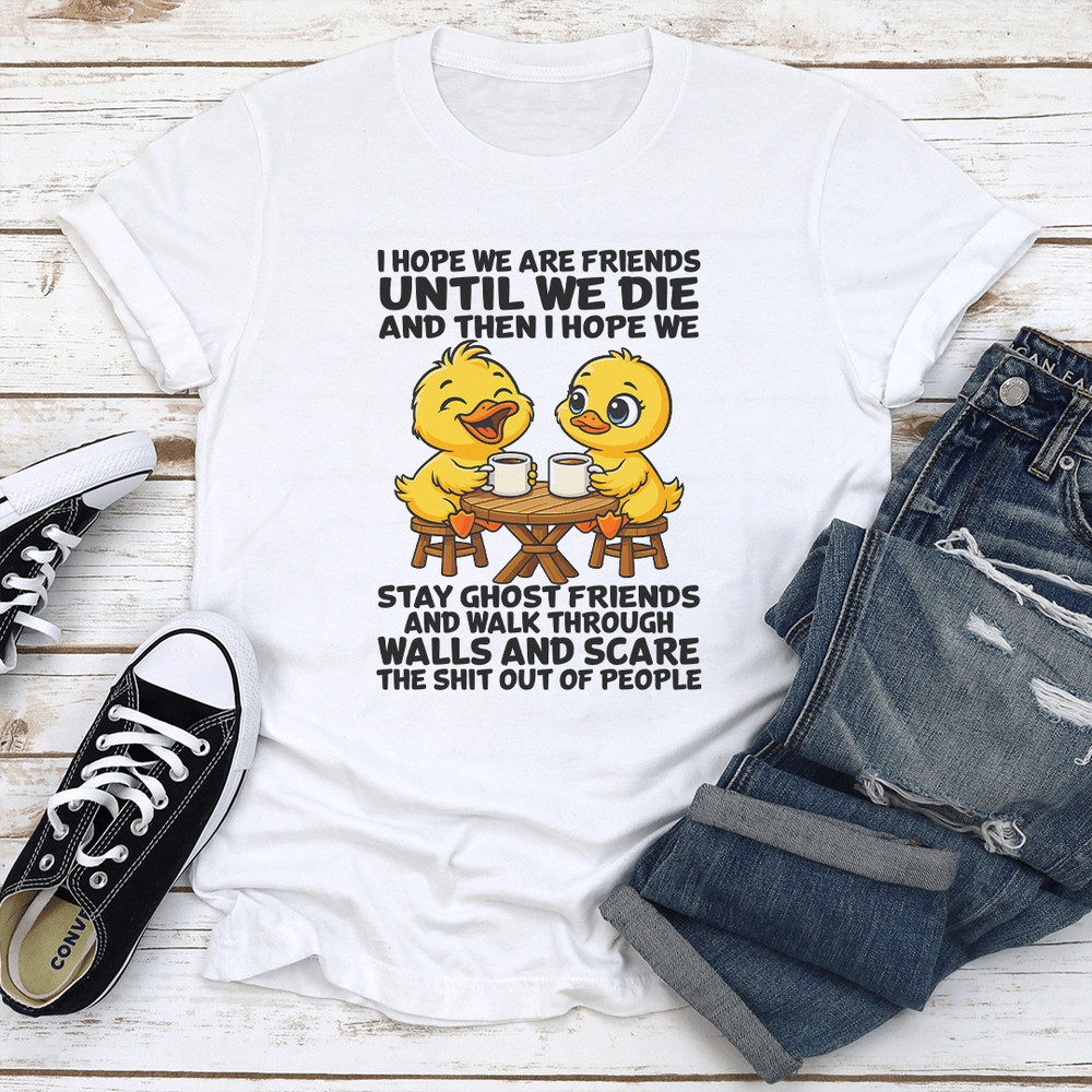 I Hope We Are Friends Until We Die And Then I Hope We Stay Ghost Friends Tee 2