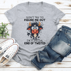 don't try to figure me out i'm a special kind of twisted tee