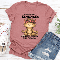 today i'm choosing kindness tee