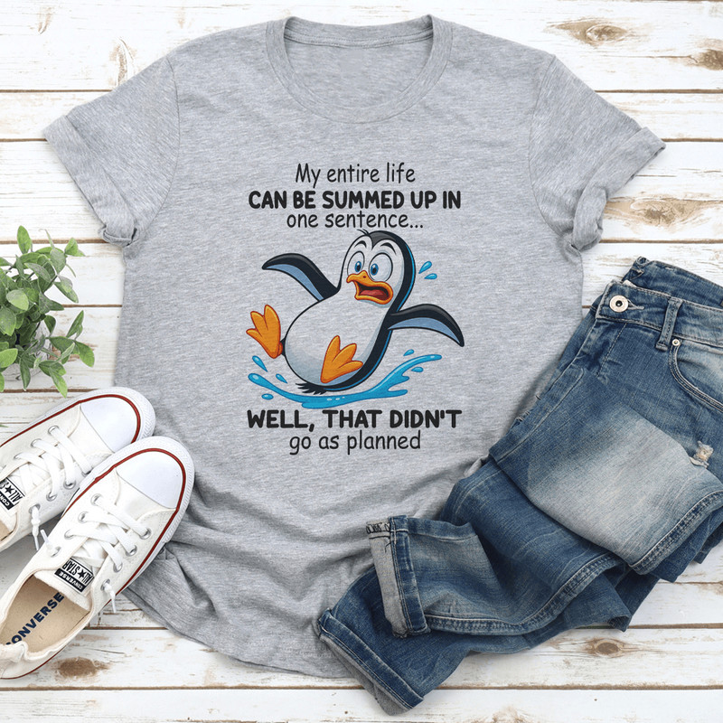 My Entire Life Can Be Summed Up In One Sentence Well That Didnt Go As Planned Tee 0