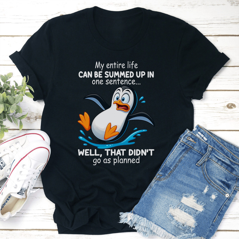 My Entire Life Can Be Summed Up In One Sentence Well That Didnt Go As Planned Tee 1